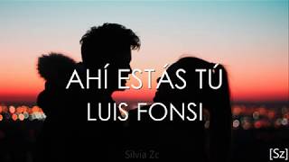 Luis Fonsi  Ahí Estás Tú Letra [upl. by Vipul]