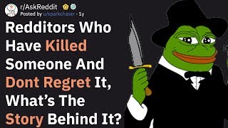 Redditors Who Killed Someone And Dont Regret It What Happened AskReddit [upl. by Ebaj]