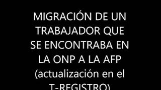 MIGRACIÓN DE UN TRABAJADOR DE LA ONP A LA AFP actualización en el T REGISTRO 2019 [upl. by Llemart]