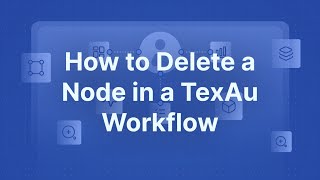 How to Delete an Node in a TexAu Workflow [upl. by Shantha830]