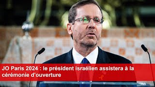 JO Paris 2024  le président israélien assistera à la cérémonie douverture [upl. by Aisayn]