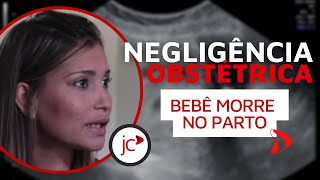 Negligência Obstétrica Bebê Morre No Parto [upl. by Dan519]