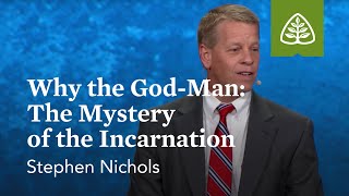 Stephen Nichols Why the GodMan The Mystery of the Incarnation [upl. by Nalhsa356]