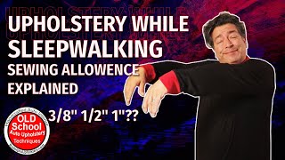 Upholstery While Sleepwalking How to Sewing Seam Allowance Explained sewing [upl. by Erhart]