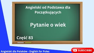 Angielski od Podstawa dla Początkujących Pytanie o wiek Lekcja 83 [upl. by Eaner307]