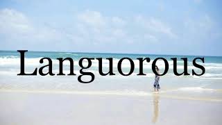 How To Pronounce Languorous🌈🌈🌈🌈🌈🌈Pronunciation Of Languorous [upl. by Aicined94]