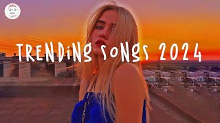 Trending songs 2024 ☀️Tiktok trending songs  Top music 2024 [upl. by Jacobsohn55]