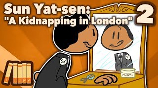 Sun Yatsen  A Kidnapping in London  Part 2  Extra History [upl. by Notsnhoj459]