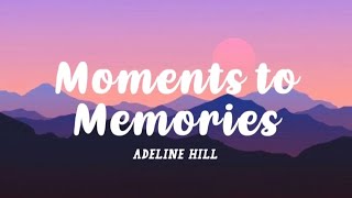 Adeline Hill  Moments to Memories LYRICS [upl. by Amye]