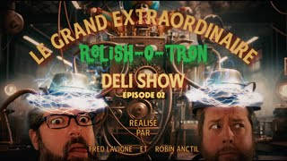 Épisode 02  Le GRAND extraordinaire RelishOTron déli show [upl. by Werner157]