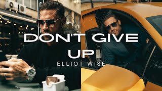 DONT GIVE UP  MULTI MILLIONAIRE ELLIOT WISE MOTIVATION [upl. by Pevzner63]