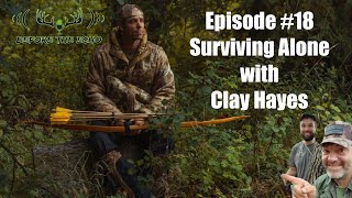 Episode 18  Surviving Alone with Clay Hayes [upl. by Winther802]