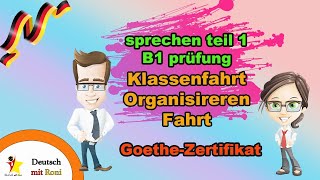 sprechen teil 1 Goethe prüfung KlassenfahrtOrganisireren Fahrt b1 goethezertifikat deutsch [upl. by Stieglitz]