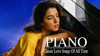 Greatest Hits Classic Piano Songs Of All Time  The Best Of Old Beautiful Piano Songs Playlist Ever [upl. by Namra132]