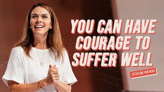 You Can Have Courage to Suffer Well  Stacie Wood [upl. by Doss]