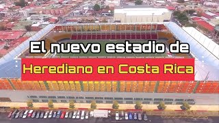 El NUEVO ESTADIO de HEREDIANO en COSTA RICA  Su proyecto y las obras [upl. by Stouffer]