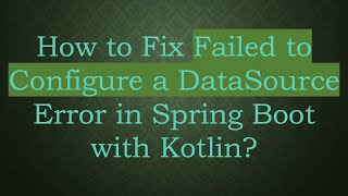 How to Fix Failed to Configure a DataSource Error in Spring Boot with Kotlin [upl. by Peednam]