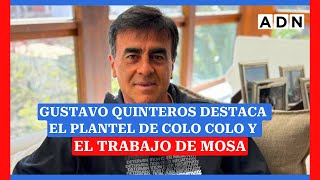 Gustavo Quinteros destaca el plantel de Colo Colo y el trabajo de Mosa [upl. by Ahtennek423]