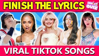 FINISH THE LYRICS  Most Popular Viral TikTok Songs  Music Quiz [upl. by Pas]