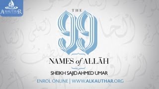 Understanding The 99 Names of Allah  Sheikh Sajid Umar [upl. by Sillyrama127]