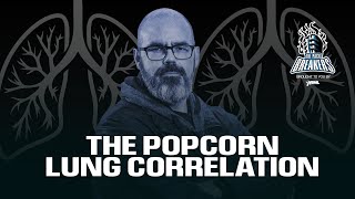 The Popcorn Lung Correlation [upl. by Fonda297]