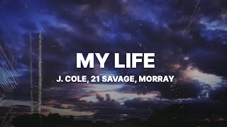 J Cole  m y  l i f e Lyrics ft 21 Savage amp Morray [upl. by Eenwat]