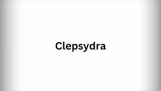 How to Pronounce Clepsydra [upl. by Chatav]