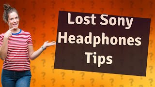 How do I find my lost Sony headphones [upl. by Biamonte608]