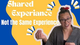 Shared Experience Not the Same Experience [upl. by Rhines]