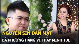 Nguyễn Sin dằn mặt bà Phương Hằng vì thầy Minh Tuệ [upl. by Annet]