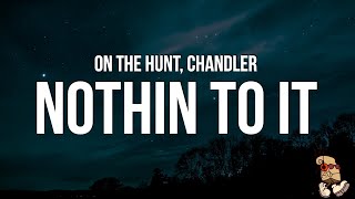 ON THE HUNT amp Chandler  NOTHIN TO IT Lyrics “don’t ask me how I did I just did it it was hard” [upl. by Legge]