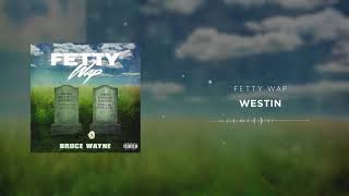 Fetty Wap  Westin Official Audio [upl. by Yvor]