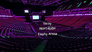 Daisy 데이지 by PENTAGON 펜타곤 but youre in an empty arena CONCERT AUDIO USE HEADPHONES 🎧 [upl. by Akihsay]