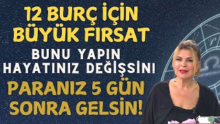 12 BURÇ İÇİN BÜYÜK FIRSAT BUNU YAPIN HAYATINIZ DEĞİŞSİN 5 GÜNDE PARANIZ GELSİN [upl. by Sihtam501]