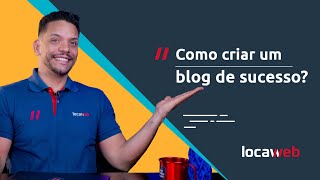 Como CRIAR UM BLOG dicas para quem está começando  Locaweb [upl. by Aitnyc]