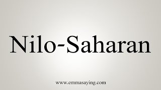 How To Say NiloSaharan [upl. by Evin]