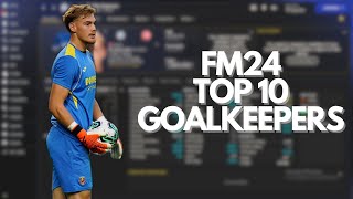 TOP 10 GOALKEEPERS TO SIGN IN FM24  FM24 [upl. by Tarttan]