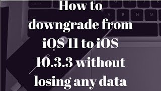 How to downgrade from iOS 11 to iOS 1033 without losing any data [upl. by Ameline149]