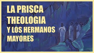 LA PRISCA THEOLOGIA Y LOS HERMANOS MAYORES [upl. by Tebasile]