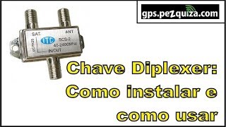 CHAVE DIPLEXER  COMO INSTALAR e COMO USAR  GPS Pezquiza com [upl. by Clarabelle]