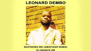 Leonard Dembo  Wapindwa Nei Amapiano Remix By Dj Grantz [upl. by Enidaj]