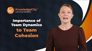 Importance of Team Dynamics to Team Cohesion  Knowledgecity [upl. by Aivekahs308]