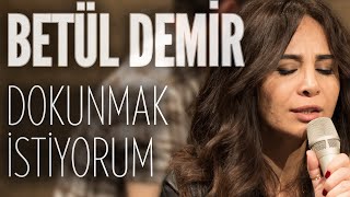 Betül Demir  Dokunmak İstiyorum JoyTurk Akustik [upl. by Vig]