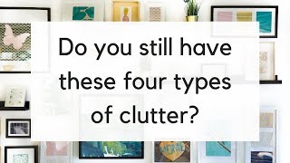 4 Types of Clutter to Remove Before 2019  Decluttering Ideas [upl. by Wakefield266]