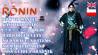 RISE OF THE RONIN DOJO GUIDE HOW TO MASTER KASHITARO ITO BOSS HARD NO DAMAGE ITEMS SKILLS [upl. by Ordnasela10]