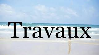 How To Pronounce Travaux🌈🌈🌈🌈🌈🌈Pronunciation Of Travaux [upl. by Notsob]