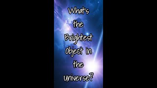 What’s the Brightest Object in the Universe 🌌 [upl. by Atinej]