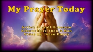 My Prayer Today  Carroll Roberson with Lyrics [upl. by Sherie413]