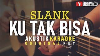 ku tak bisa  slank akustik karaoke [upl. by Garmaise399]