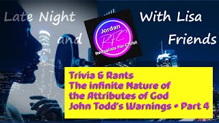 Late Night with Lisa amp Friends  Infinite Nature amp Attributes of God • John Todds Warnings Part 4 [upl. by Syhr]